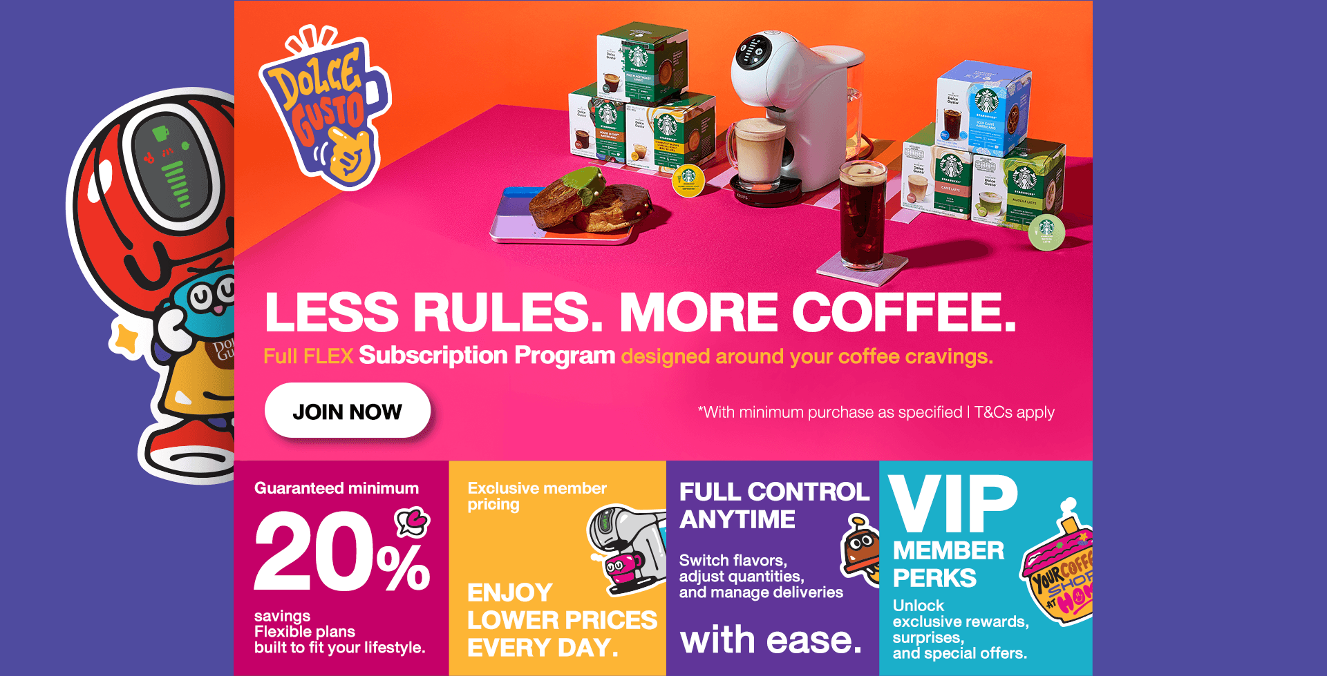 Less rules. More coffee. Full FLEX Subscription Program. Join now!